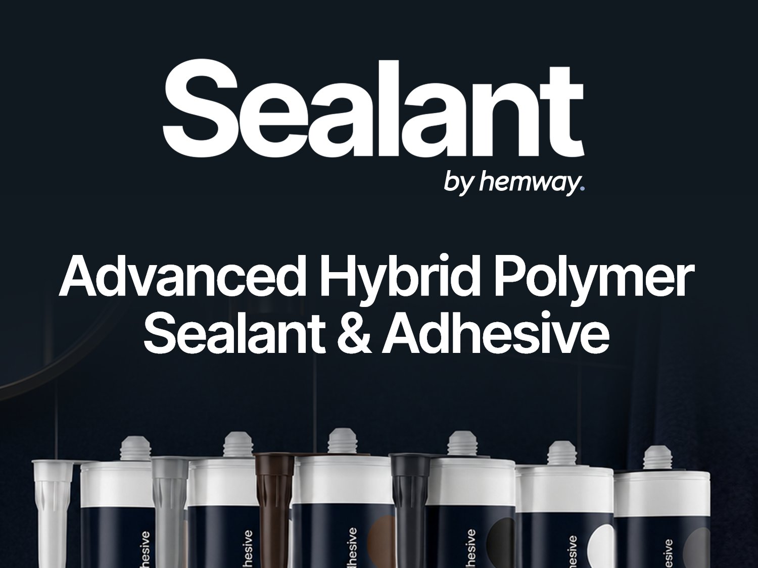 Sealant by Hemway - advanced hybrid polymer sealant and adhesive