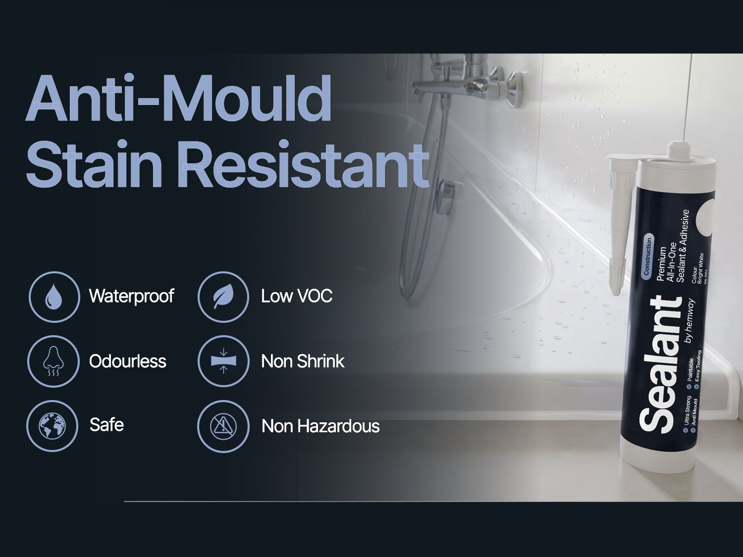 Anti-mould and stain resistant - waterproof, low VOC, safe, odourless, non shrink, non hazardous