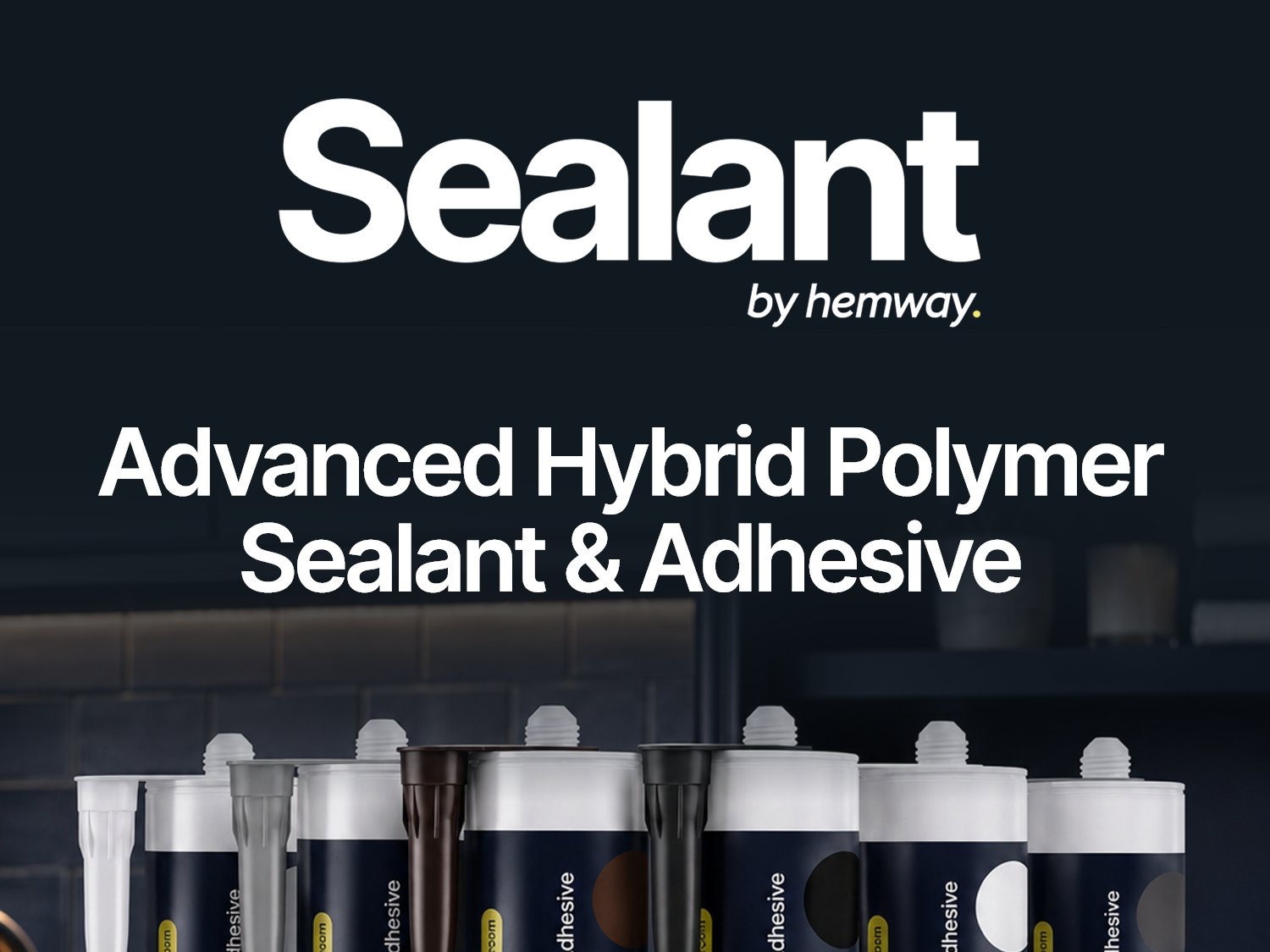 Sealant by Hemway - advanced hybrid polymer sealant and adhesive